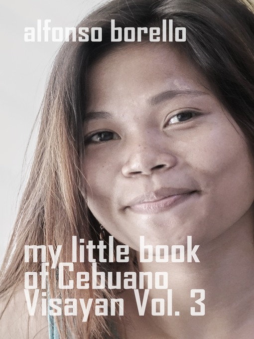 Title details for My Little Book of Cebuano Visayan Volume 3 by Alfonso Borello - Available